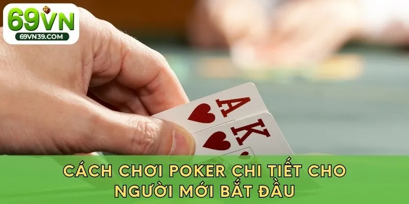 Cách chơi Pocker chi tiết cho người mới bắt đầu