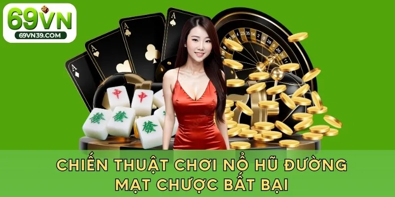 Chiến thuật chơi nổ hũ đường mạt chược bất bại