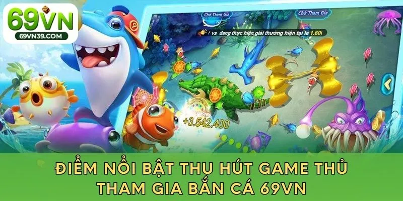 Vì sao game bắn cá 69vn lại được yêu thích 