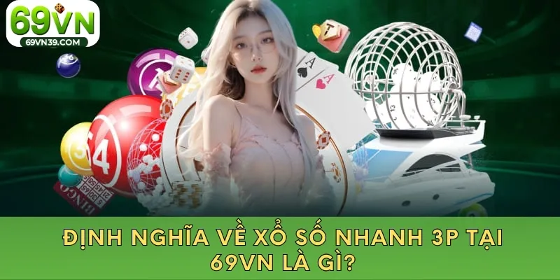 Định nghĩa về xổ số nhanh 3 phút tại 69VN là gì?