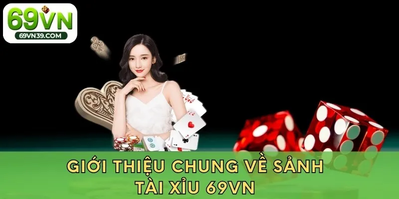 Giới thiệu chung về sảnh tài xỉu 69VN