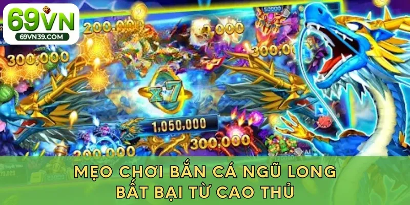 Mẹo chơi bắn cá ngũ long bất bại từ cao thủ