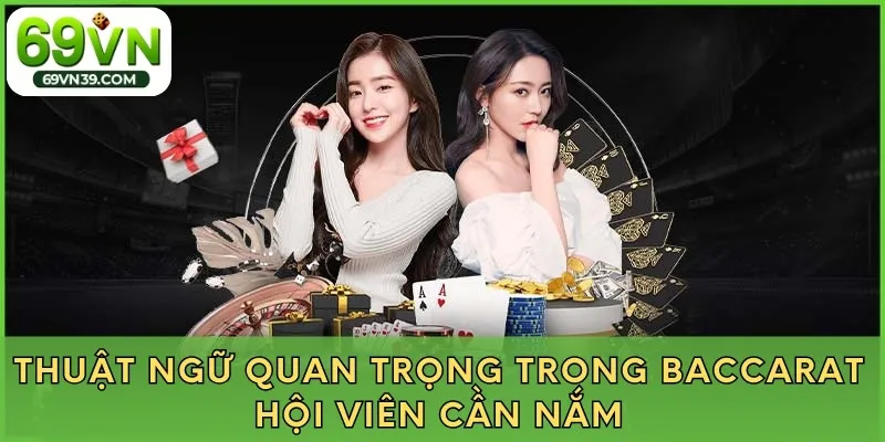 Thuật ngữ quan trọng trong Baccarat hội viên cần nắm