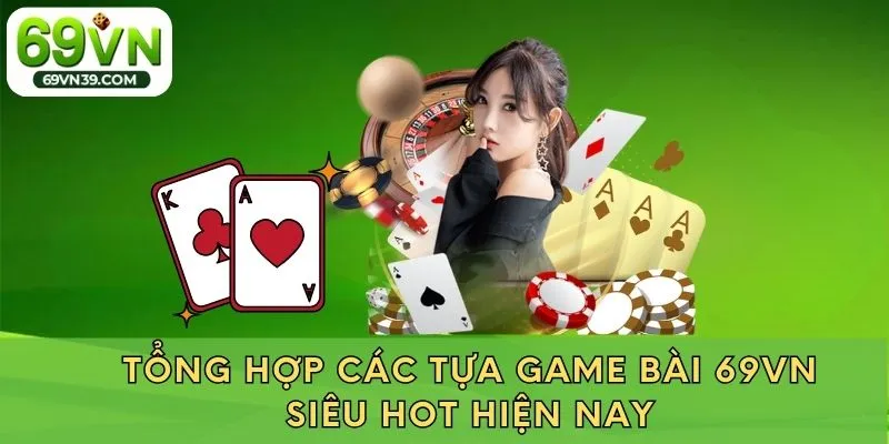 Tổng hợp các tựa game bài 69VN siêu hot hiện nay