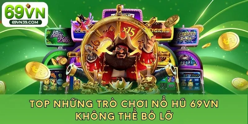 Top những trò chơi nổ hũ 69VN không thể bỏ lỡ