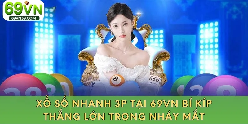 xổ số nhanh 3 phút Tại 69VN Bí Kíp Thắng Lớn Trong Nháy Mắt